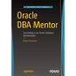 Oracle DBA Mentor: Succeeding as an Oracle Database Administrator - Paperback