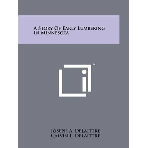A Story Of Early Lumbering In Minnesota - Paperback