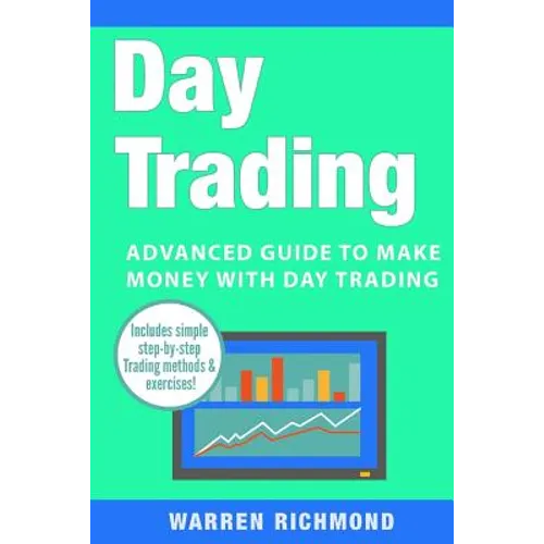 Day Trading: Advanced Guide to Make Money with Day Trading - Paperback