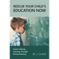 Rescue Your Child's Education Now: Foster Lifelong Learning Through Homeschooling - Paperback