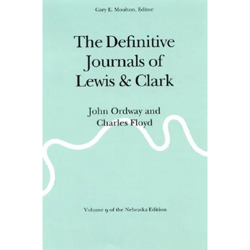 The Definitive Journals of Lewis and Clark, Vol 9: John Ordway and Charles Floyd - Paperback
