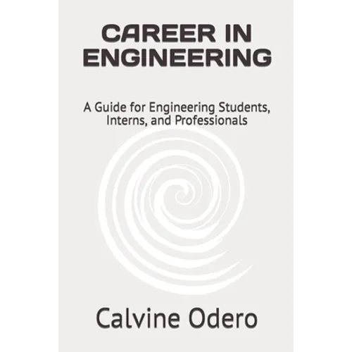 Career in Engineering: A Guide for Engineering Students, Interns, and Professionals - Paperback