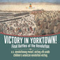 Victory in Yorktown! Final Battles of the Revolution U.S. Revolutionary Period History 4th Grade Children's American Revolution History - Paperback
