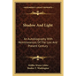 Shadow And Light: An Autobiography With Reminiscences Of The Last And Present Century - Paperback
