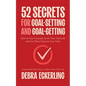 52 Secrets for Goal-Setting and Goal-Getting: How to Stay Focused, Grow Your Network and Get More Done in Less Time - Paperback