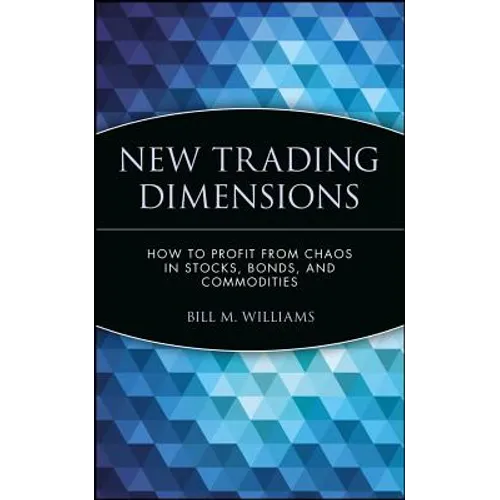 New Trading Dimensions: How to Profit from Chaos in Stocks, Bonds, and Commodities - Hardcover