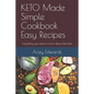 KETO Made Simple Cookbook Easy Recipes: Everything you need to know about Keto Diet - Paperback