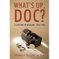 What's Up, Doc?: A Lifetime in Medicine: 1946-1990 - Paperback