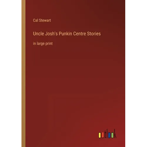 Uncle Josh's Punkin Centre Stories: in large print - Paperback