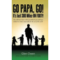 Go Papa, Go!: It's Just 300 Miles-ON FOOT!! - Hardcover