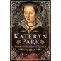 Katheryn Parr: Henry VIII's Sixth Queen - Hardcover