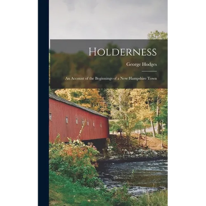 Holderness: An Account of the Beginnings of a New Hampshire Town - Hardcover