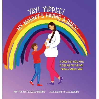 Yay! Yippee! My Mommy's Having a Baby!: A book for kids with a sibling on the way from a single mom - Hardcover