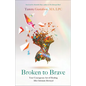 Broken to Brave: Your Courageous Act of Healing After Intimate Betrayal - Paperback