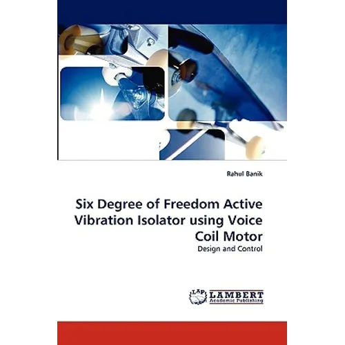 Six Degree of Freedom Active Vibration Isolator Using Voice Coil Motor - Paperback