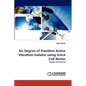 Six Degree of Freedom Active Vibration Isolator Using Voice Coil Motor - Paperback