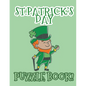 St. Patrick's Day Puzzle Book: Includes Fun Facts About Ireland & Irish Blessings With Word Search, Scramble, Missing Vowels, Crosswords & Sudoku - Paperback