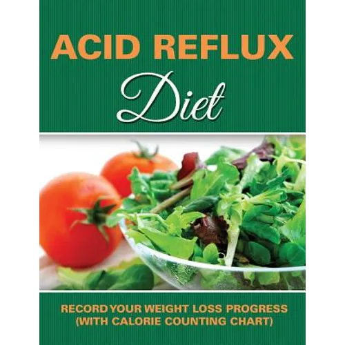 Acid Reflux Diet: Record Your Weight Loss Progress (with Calorie Counting Chart) - Paperback
