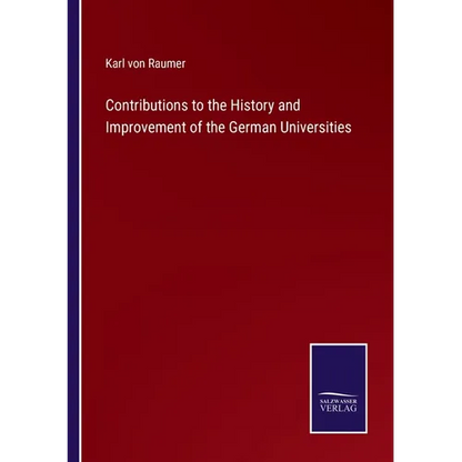 Contributions to the History and Improvement of the German Universities - Paperback