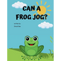 Can A Frog Jog? - Hardcover