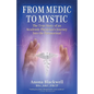 From Medic to Mystic: The True Story of an Academic Physician's Journey into the Paranormal - Paperback