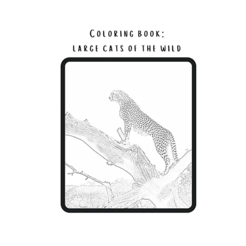 Coloring book: Large cats of the wild: Real pictures of wild animals transferred into magnificent coloring pages. from newbie to intermediate. - Paperback