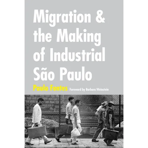 Migration and the Making of Industrial São Paulo - Paperback