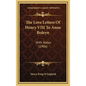 The Love Letters Of Henry VIII To Anne Boleyn: With Notes (1906) - Hardcover