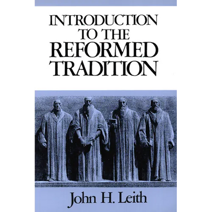 Introduction to the Reformed Tradition: A Way of Being the Christian Community - Paperback