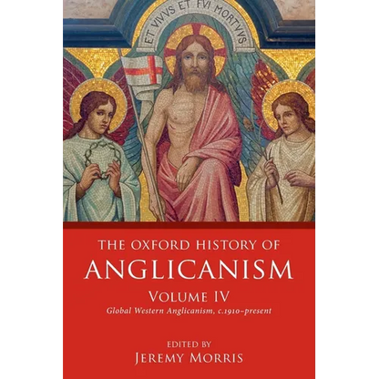 Oxford History of Anglicanism, Volume IV: Global Western Anglicanism, C. 1910-Present - Paperback