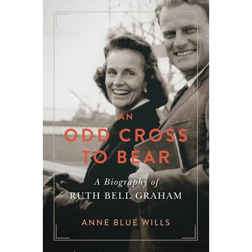 An Odd Cross to Bear: A Biography of Ruth Bell Graham - Hardcover