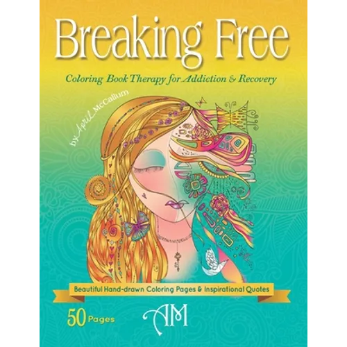 Breaking Free: Coloring Book Therapy for Addiction & Recovery - Paperback