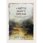 A Metis Man's Dream: From Traplines to Tugboats in Canada's North - Hardcover