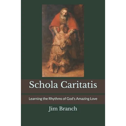 Schola Caritatis: Learning the Rhythms of God's Amazing Love - Paperback