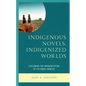 Indigenous Novels, Indigenized Worlds: Exploring the Indigenization of Fictional Worlds - Paperback