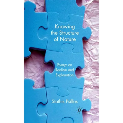 Knowing the Structure of Nature: Essays on Realism and Explanation - Hardcover