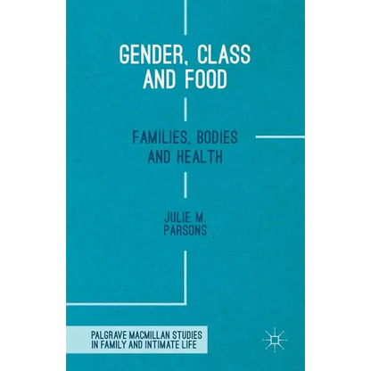 Gender, Class and Food: Families, Bodies and Health - Hardcover
