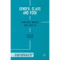 Gender, Class and Food: Families, Bodies and Health - Hardcover