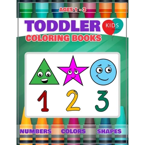 Toddler Coloring Book: Fun Learning Of First Easy Words With Numbers Colors Shapes Counting And Alphabet For Baby Activity Book For Kids Age - Paperback