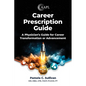 Career Prescription Guide: A Physician's Guide for Career Transformation or Advancement - Paperback