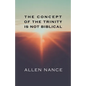 The Concept of the Trinity Is Not Biblical - Paperback