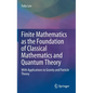 Finite Mathematics as the Foundation of Classical Mathematics and Quantum Theory: With Applications to Gravity and Particle Theory - Hardcover