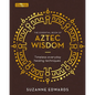 The Essential Book of Aztec Wisdom: Timeless Everyday Healing Techniques - Hardcover