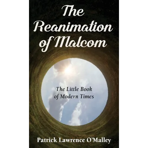 The Reanimation of Malcom: The Little Book of Modern Times - Hardcover
