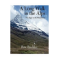 A Long Walk in the Alps: The Eiger to the Matterhorn - Paperback