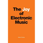 The Joy of Electronic Music - Paperback