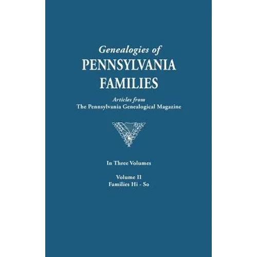 Genealogies of Pennsylvania Families. a Consolidation of Articles from the Pennsylvania Genealogical Magazine. in Three Volumes. Volume II: Families H - Paperback