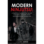 Modern Ninjutsu: A Definitive Guide to the Tactics, Concepts, and Spirit of the Unconventional Combat Arts - Paperback