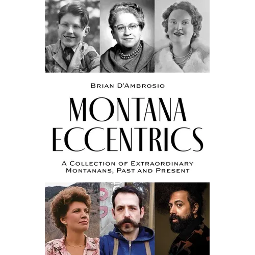 Montana Eccentrics: A Collection of Extraordinary Montanans, Past & Present - Paperback
