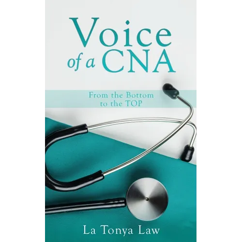 Voice of a CNA: From the Bottom to the TOP - Paperback